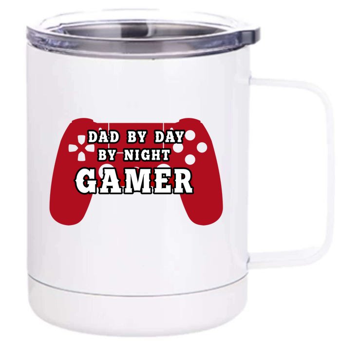 Dad By Day By Night Gamer Cool Gaming Cute Gift Present Gift Front & Back 12oz Stainless Steel Tumbler Cup