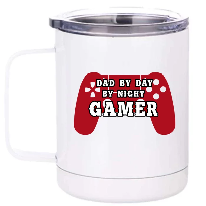 Dad By Day By Night Gamer Cool Gaming Cute Gift Present Gift Front & Back 12oz Stainless Steel Tumbler Cup