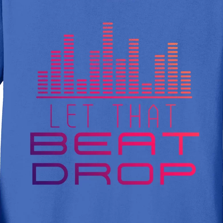 Djs Booth Disc Jockeys Music Lover Dj Let That Beat Drop Gift Kids Long Sleeve Shirt