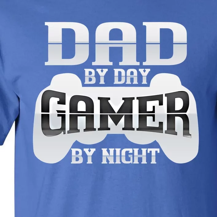 Dad By Day Gamer By Night Funny Nerdy Video Game Dad Great Gift Tall T-Shirt