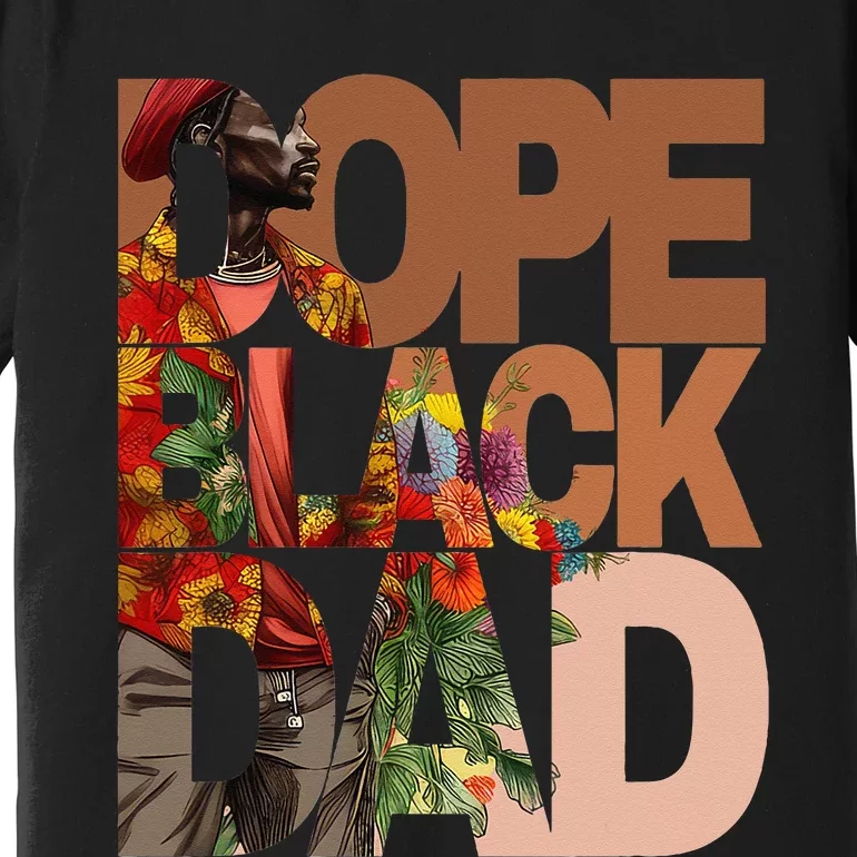 Dope Black Dad Juneteenth Black History Month Pride Fathers Premium T-Shirt