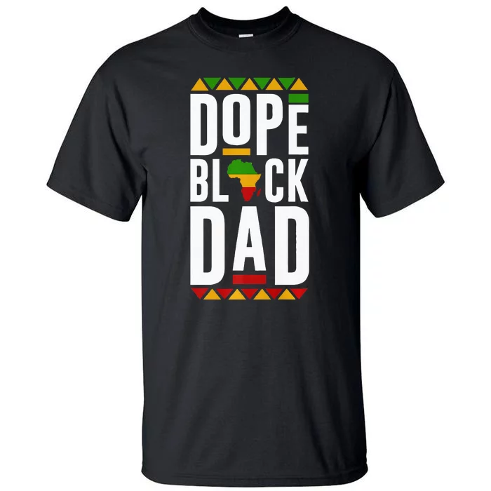 Dope Black Dad Black History Melanin Black Pride Tall T-Shirt