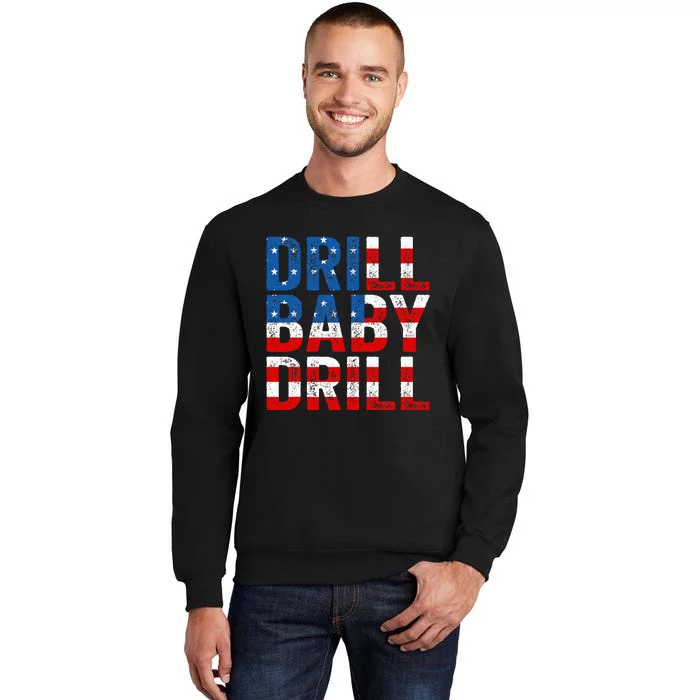 Drill Baby Drill Trump 2024 Tall Sweatshirt