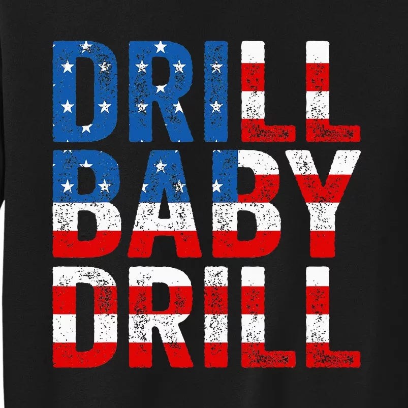 Drill Baby Drill Trump 2024 Tall Sweatshirt