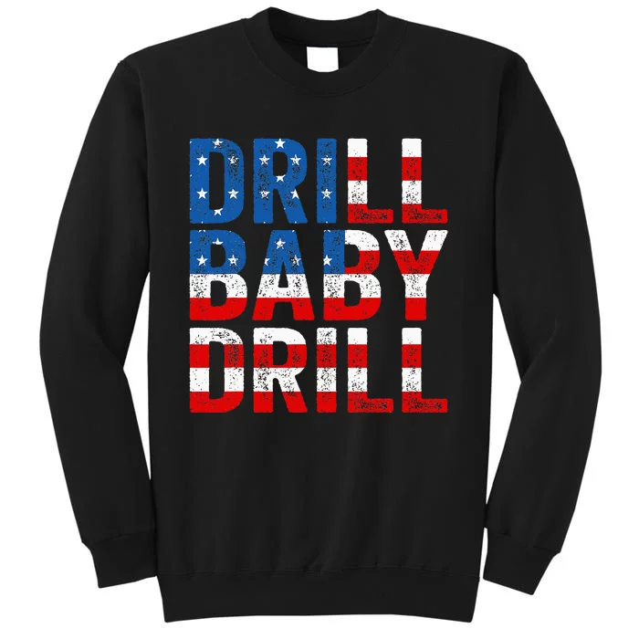 Drill Baby Drill Trump 2024 Tall Sweatshirt