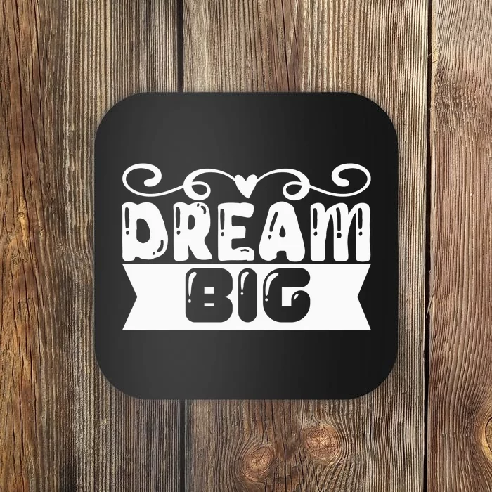 Dream Big Coaster