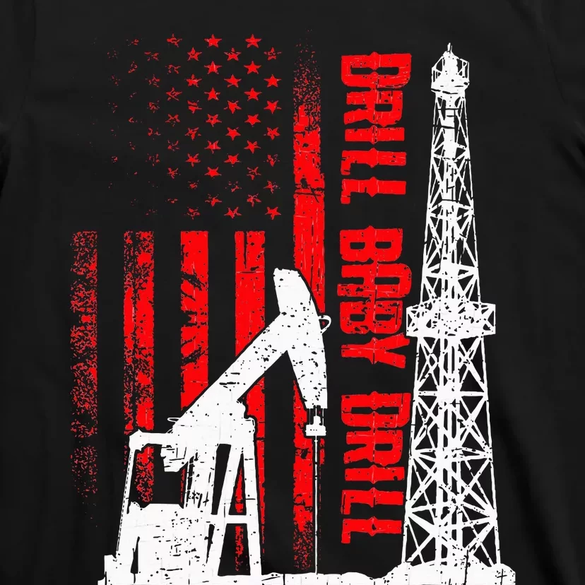 Drill Baby Drill Design For Oilfield Worker T-Shirt