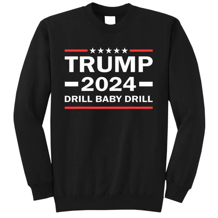 Drill Baby Drill Trump 2024 President Election Republicans Tall Sweatshirt