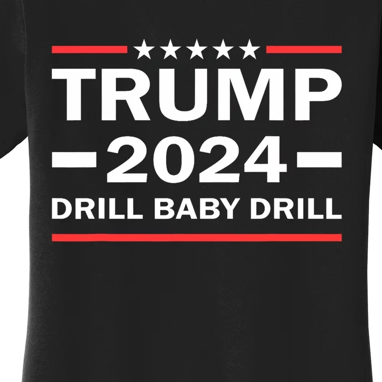 Drill Baby Drill Trump 2024 President Election Republicans Women's T-Shirt