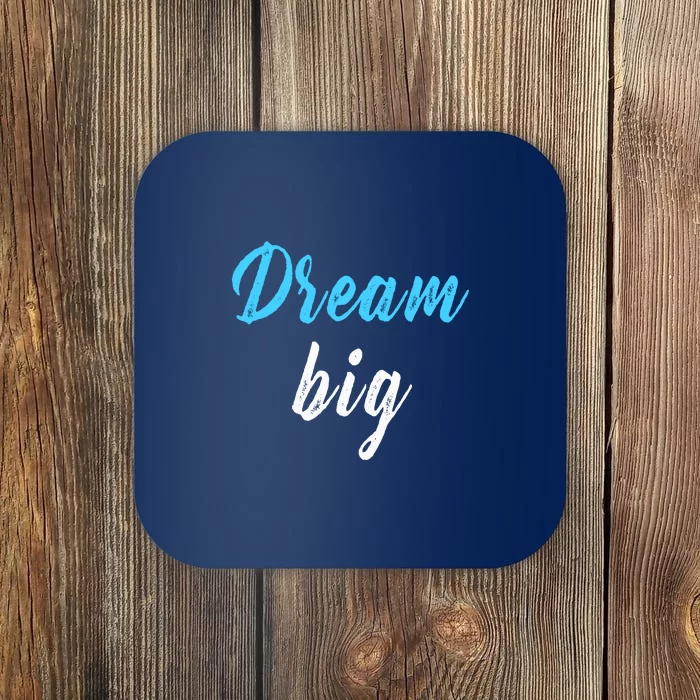 Dream Big Coaster