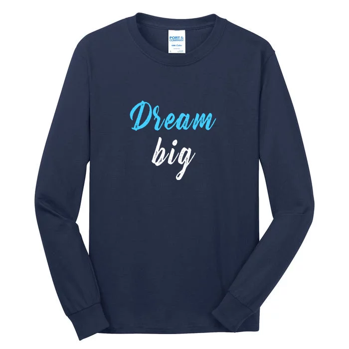 Dream Big Tall Long Sleeve T-Shirt