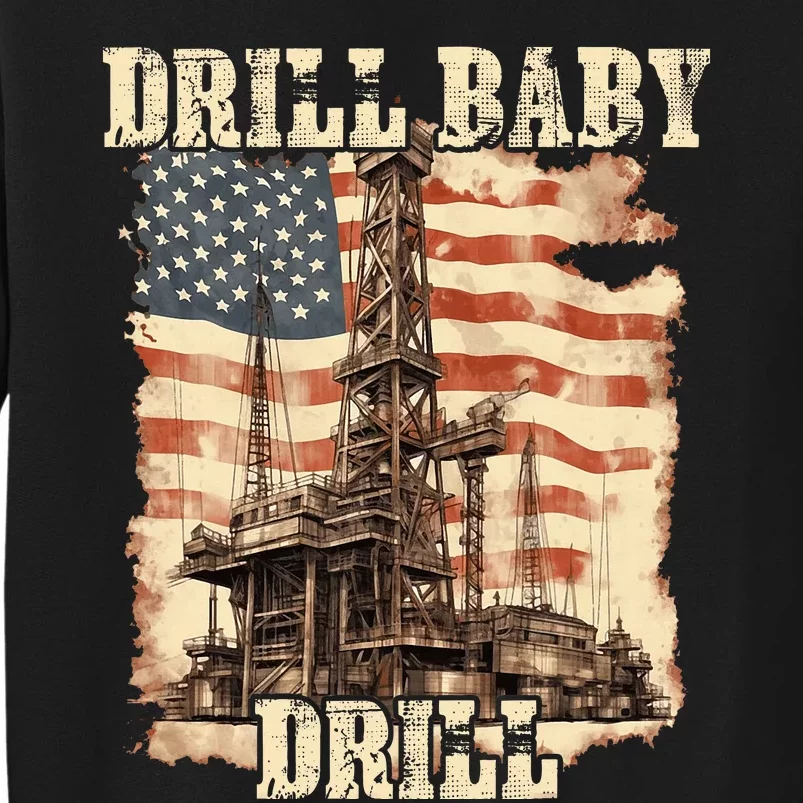 Drill Baby Drill American Flag Design Tall Sweatshirt