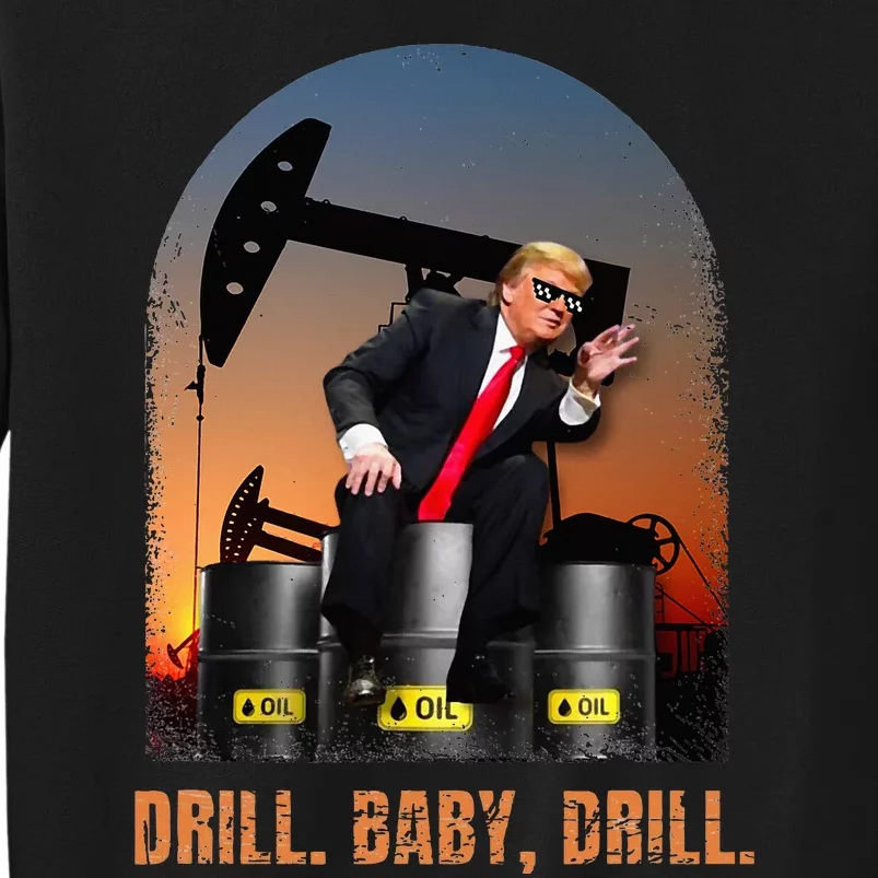 Drill Baby Drill Trump Rig Oil Tall Sweatshirt