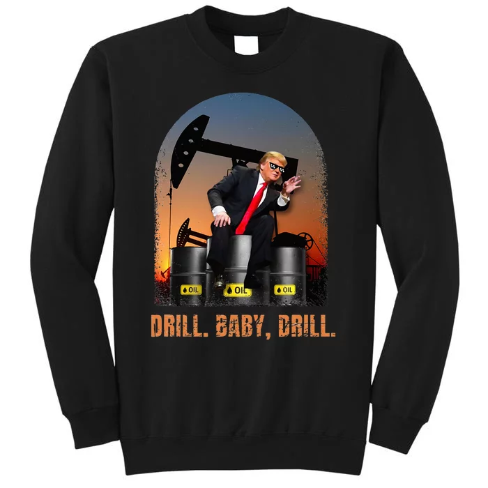 Drill Baby Drill Trump Rig Oil Tall Sweatshirt