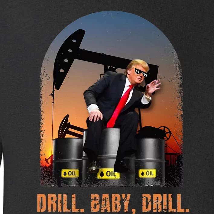 Drill Baby Drill Trump Rig Oil Toddler Sweatshirt