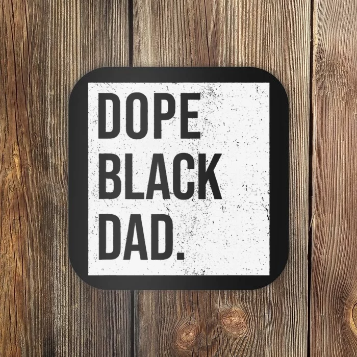 Dope Black Dad Black Fathers Matter Gift For Dads Coaster