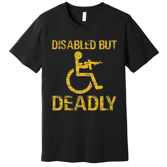 Disabled But Deadly Premium T-Shirt