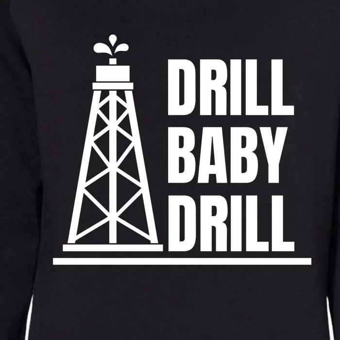 Drill Baby Drill Gas Oil Rig Funny Quote Womens California Wash Sweatshirt