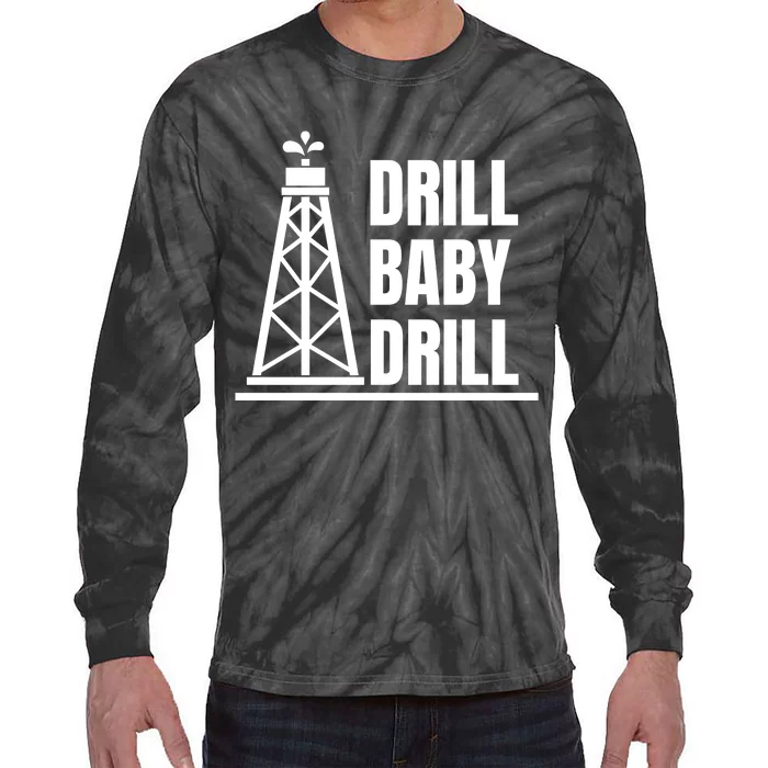 Drill Baby Drill Gas Oil Rig Funny Quote Tie-Dye Long Sleeve Shirt