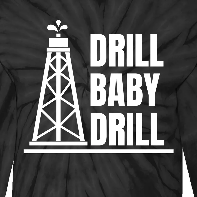 Drill Baby Drill Gas Oil Rig Funny Quote Tie-Dye Long Sleeve Shirt