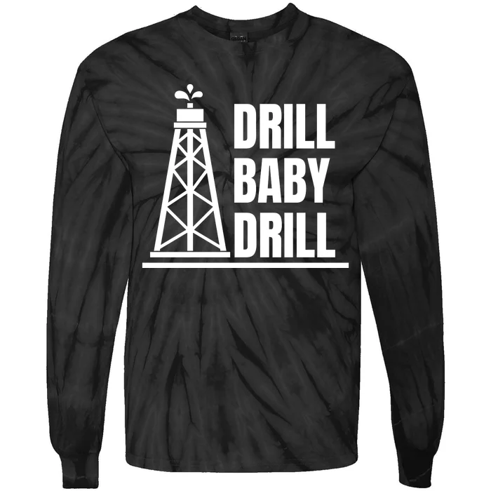 Drill Baby Drill Gas Oil Rig Funny Quote Tie-Dye Long Sleeve Shirt