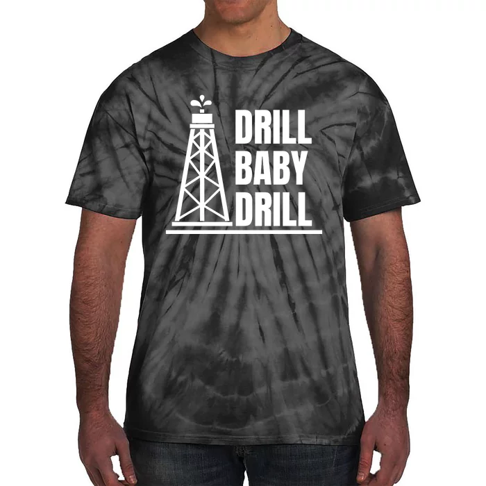 Drill Baby Drill Gas Oil Rig Funny Quote Tie-Dye T-Shirt