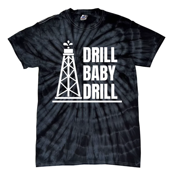 Drill Baby Drill Gas Oil Rig Funny Quote Tie-Dye T-Shirt