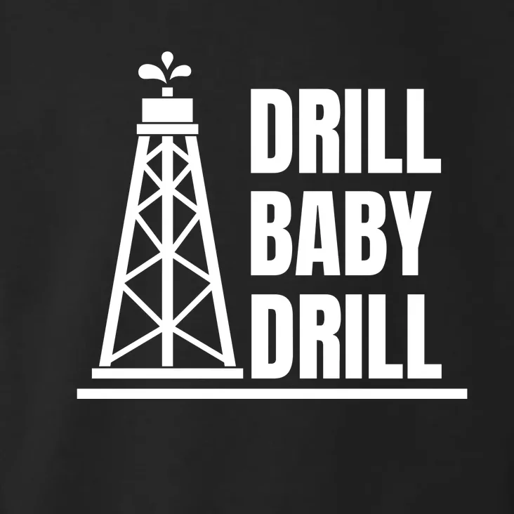 Drill Baby Drill Gas Oil Rig Funny Quote Toddler Hoodie