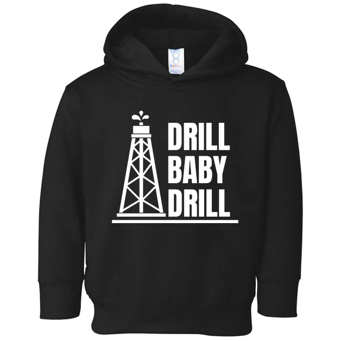 Drill Baby Drill Gas Oil Rig Funny Quote Toddler Hoodie