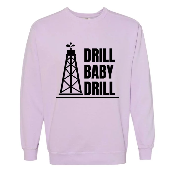 Drill Baby Drill Gas Oil Rig Funny Quote Garment-Dyed Sweatshirt