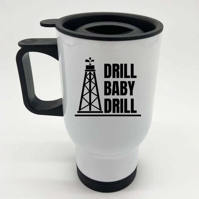 Drill Baby Drill Gas Oil Rig Funny Quote Front & Back Stainless Steel Travel Mug