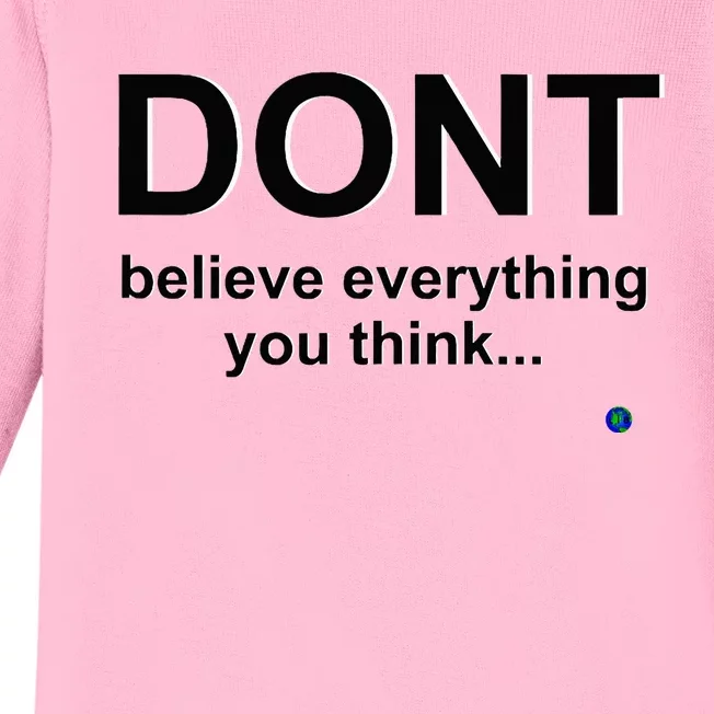 DonT Believe Everything You Think Baby Long Sleeve Bodysuit