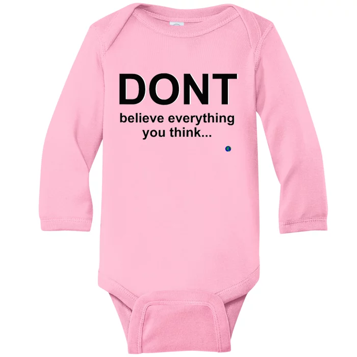 DonT Believe Everything You Think Baby Long Sleeve Bodysuit