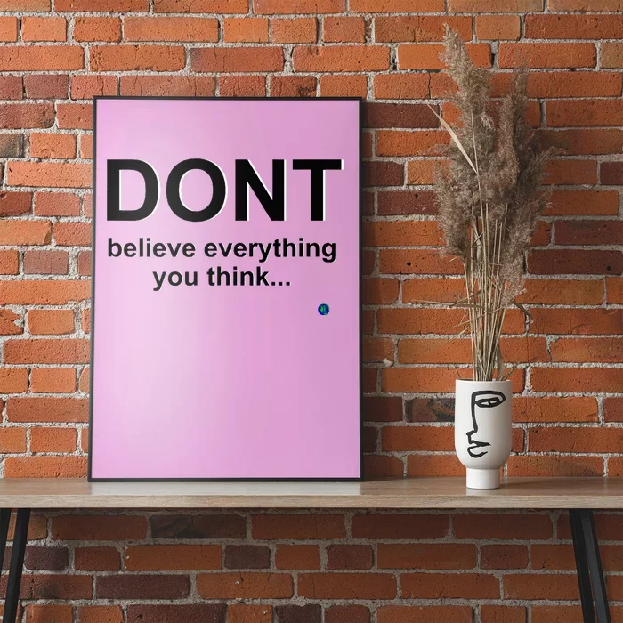 DonT Believe Everything You Think Poster