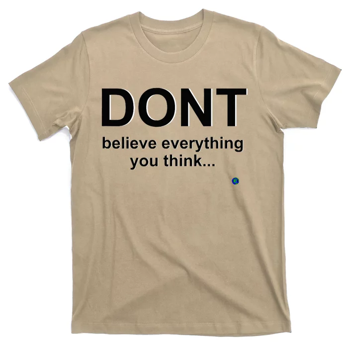 DonT Believe Everything You Think T-Shirt