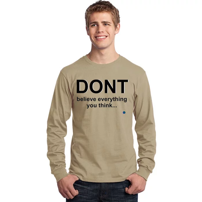 DonT Believe Everything You Think Tall Long Sleeve T-Shirt