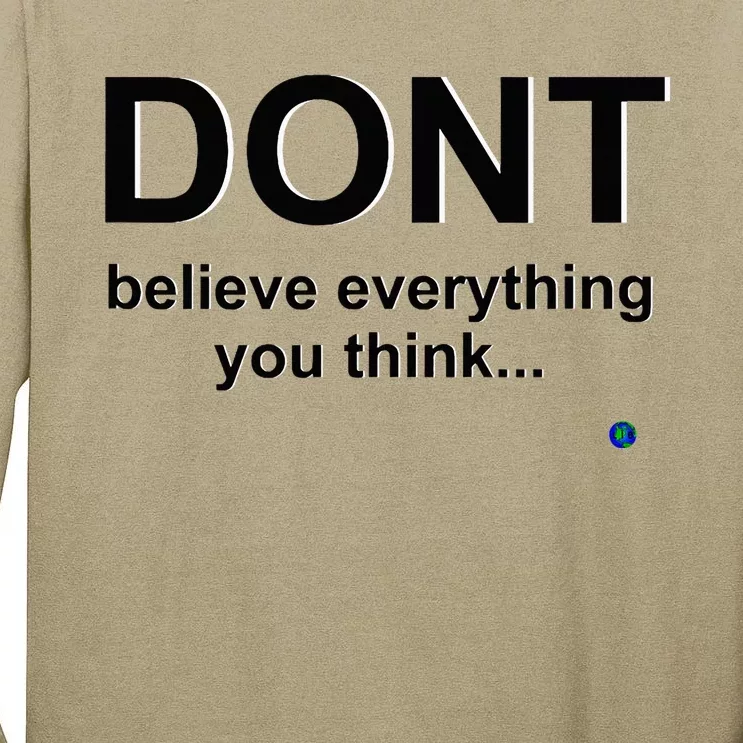 DonT Believe Everything You Think Tall Long Sleeve T-Shirt