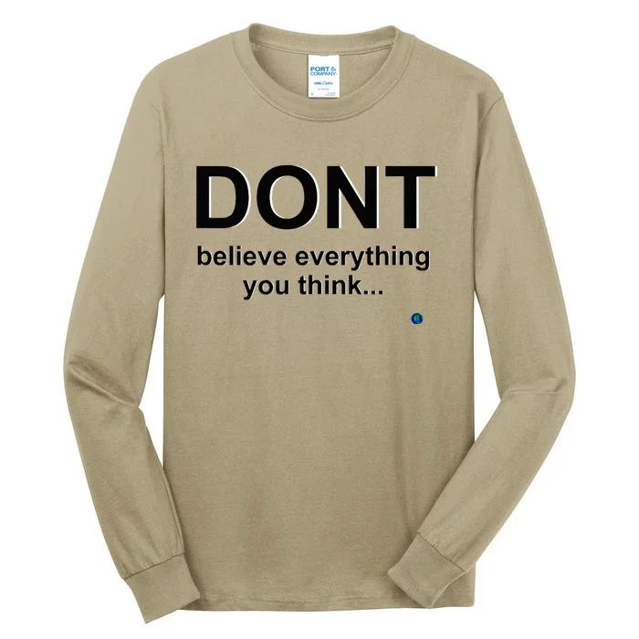 DonT Believe Everything You Think Tall Long Sleeve T-Shirt