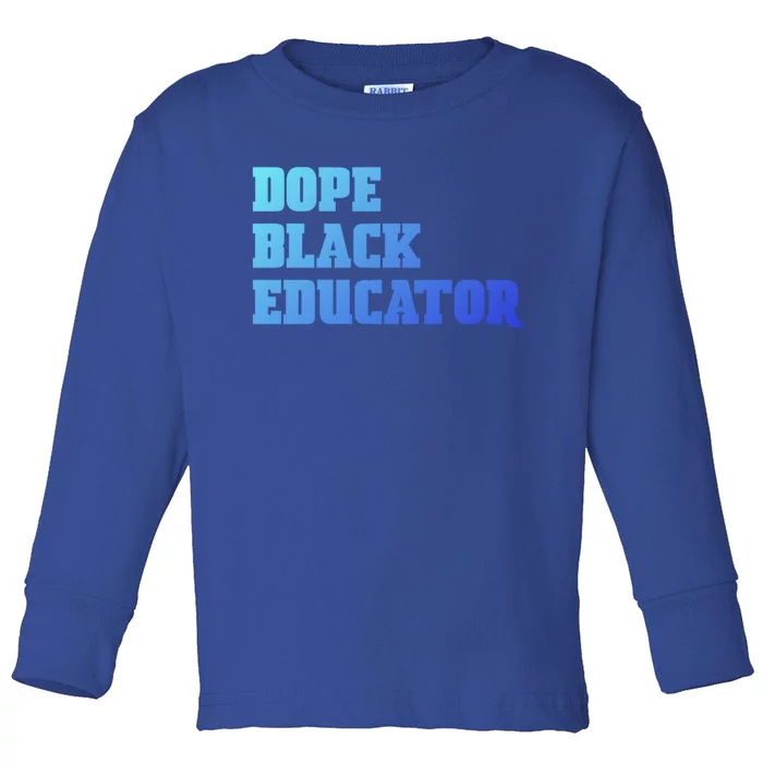 Dope Black Educator Black Pride Afro African Black History Meaningful Gift Toddler Long Sleeve Shirt