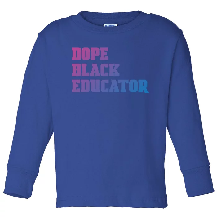 Dope Black Educator Black Pride Afro African Black History Meaningful Gift Toddler Long Sleeve Shirt