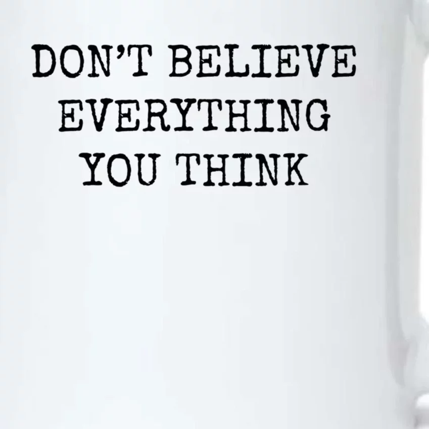 Don’T Believe Everything You Think Black Color Changing Mug