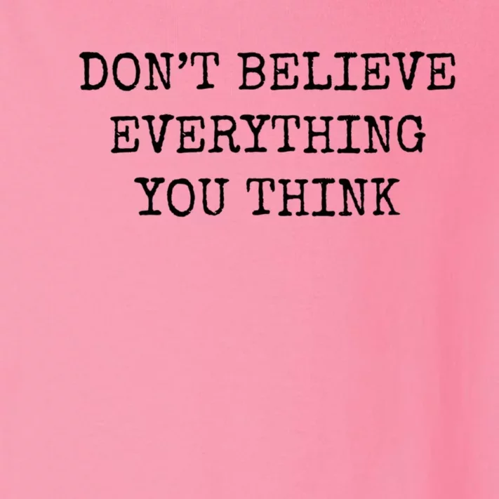 Don’T Believe Everything You Think Toddler Long Sleeve Shirt