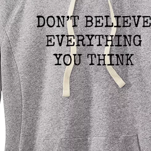 Don’T Believe Everything You Think Women's Fleece Hoodie