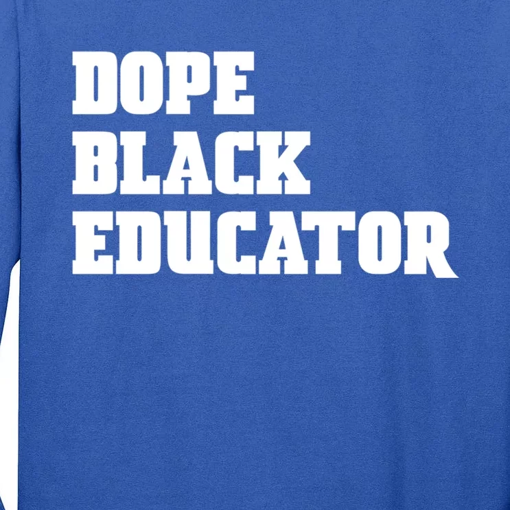 Dope Black Educator Black Pride Afro African Black History Meaningful Gift Tall Long Sleeve T-Shirt