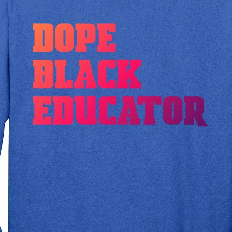 Dope Black Educator Black Pride Afro African Black History Meaningful Gift Tall Long Sleeve T-Shirt