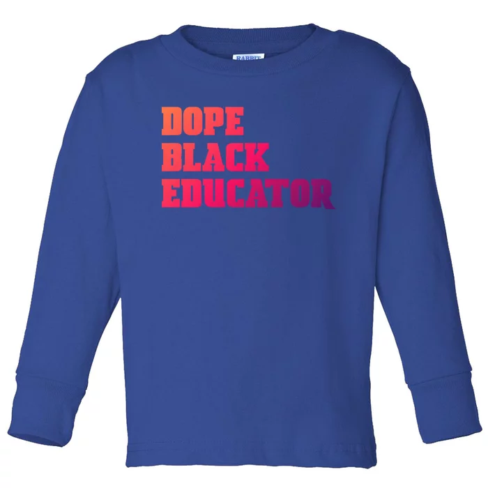 Dope Black Educator Black Pride Afro African Black History Meaningful Gift Toddler Long Sleeve Shirt