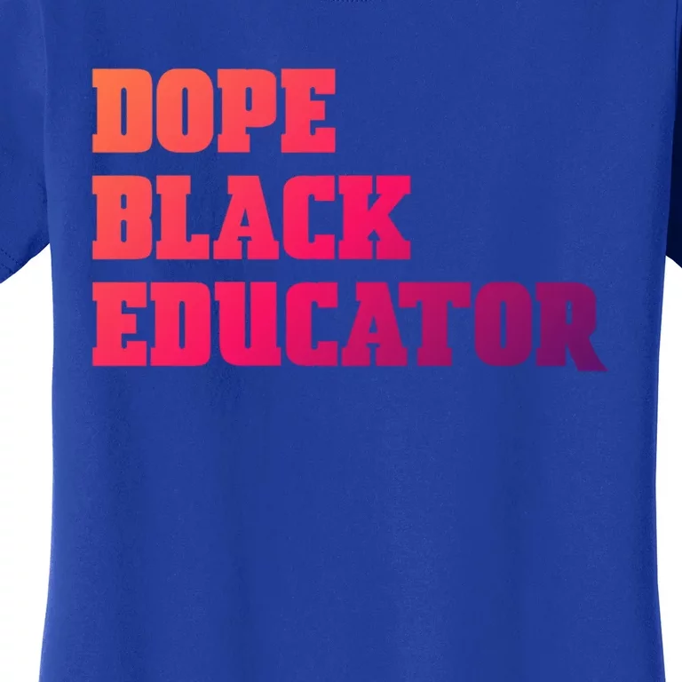 Dope Black Educator Black Pride Afro African Black History Meaningful Gift Women's T-Shirt