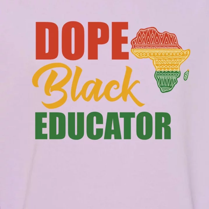 Dope Black Educator Black Teacher African American Teaching Gift Garment-Dyed Sweatshirt