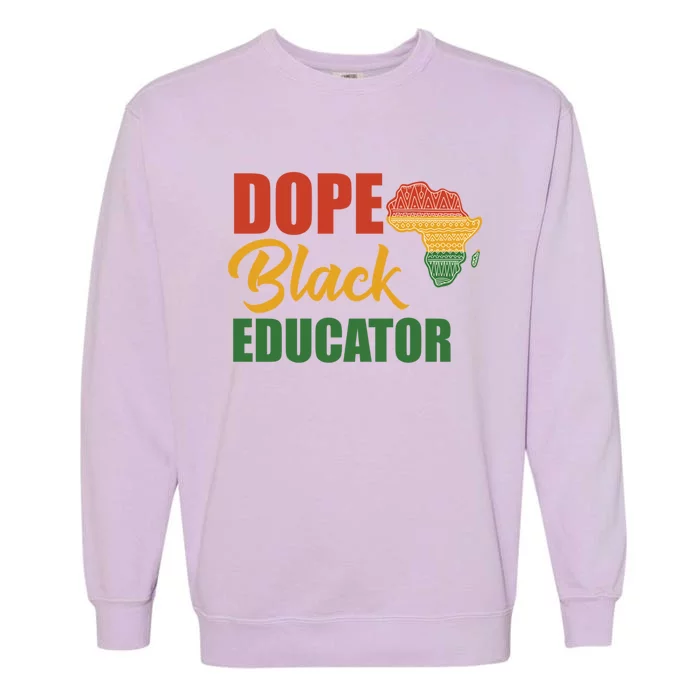 Dope Black Educator Black Teacher African American Teaching Gift Garment-Dyed Sweatshirt