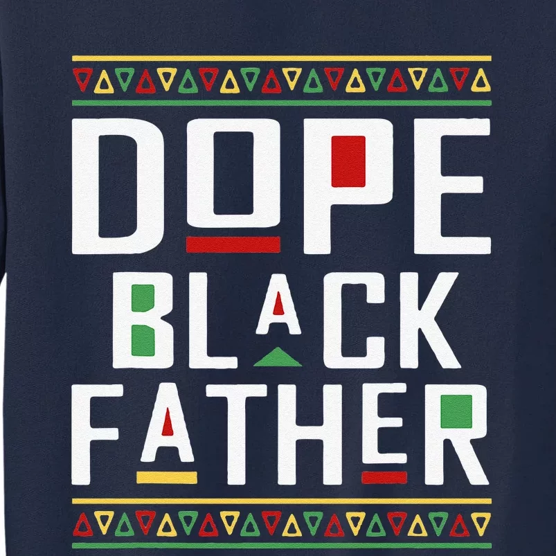 Dope Black Father Happy Fathers Day Husband Dad Tall Sweatshirt